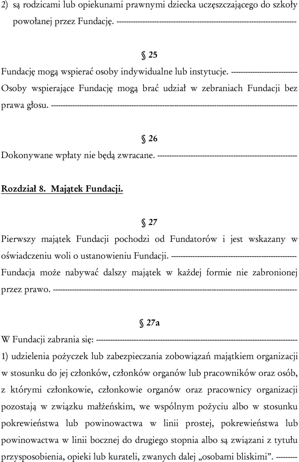 ---------------------------- Osoby wspierające Fundację mogą brać udział w zebraniach Fundacji bez prawa głosu.