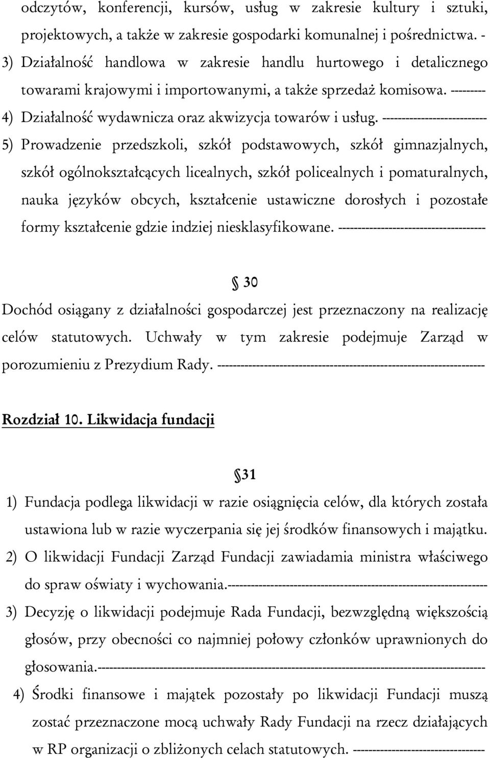 --------------------------- 5) Prowadzenie przedszkoli, szkół podstawowych, szkół gimnazjalnych, szkół ogólnokształcących licealnych, szkół policealnych i pomaturalnych, nauka języków obcych,