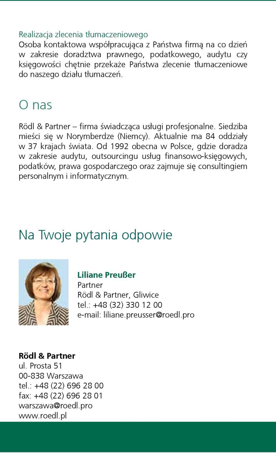 Od 1992 obecna w Polsce, gdzie doradza w zakresie audytu, outsourcingu usług finansowo-księgowych, podatków, prawa gospodarczego oraz zajmuje się consultingiem personalnym i informatycznym.