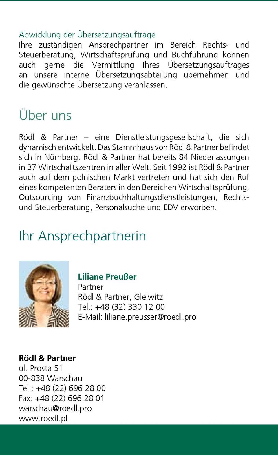 Über uns Rödl & Partner eine Dienstleistungsgesellschaft, die sich dynamisch entwickelt. Das Stammhaus von Rödl & Partner befindet sich in Nürnberg.