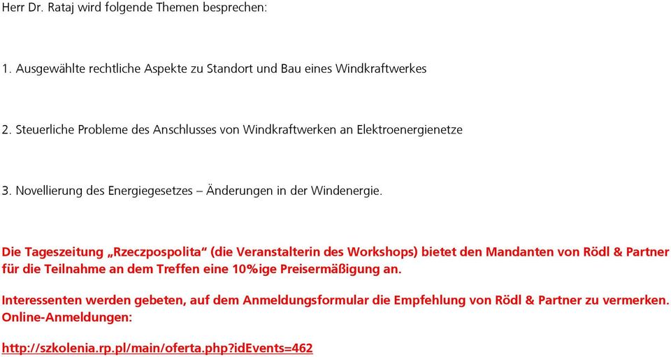 Die Tageszeitung Rzeczpospolita (die Veranstalterin des Workshops) bietet den Mandanten von Rödl & Partner für die Teilnahme an dem Treffen eine 10%ige