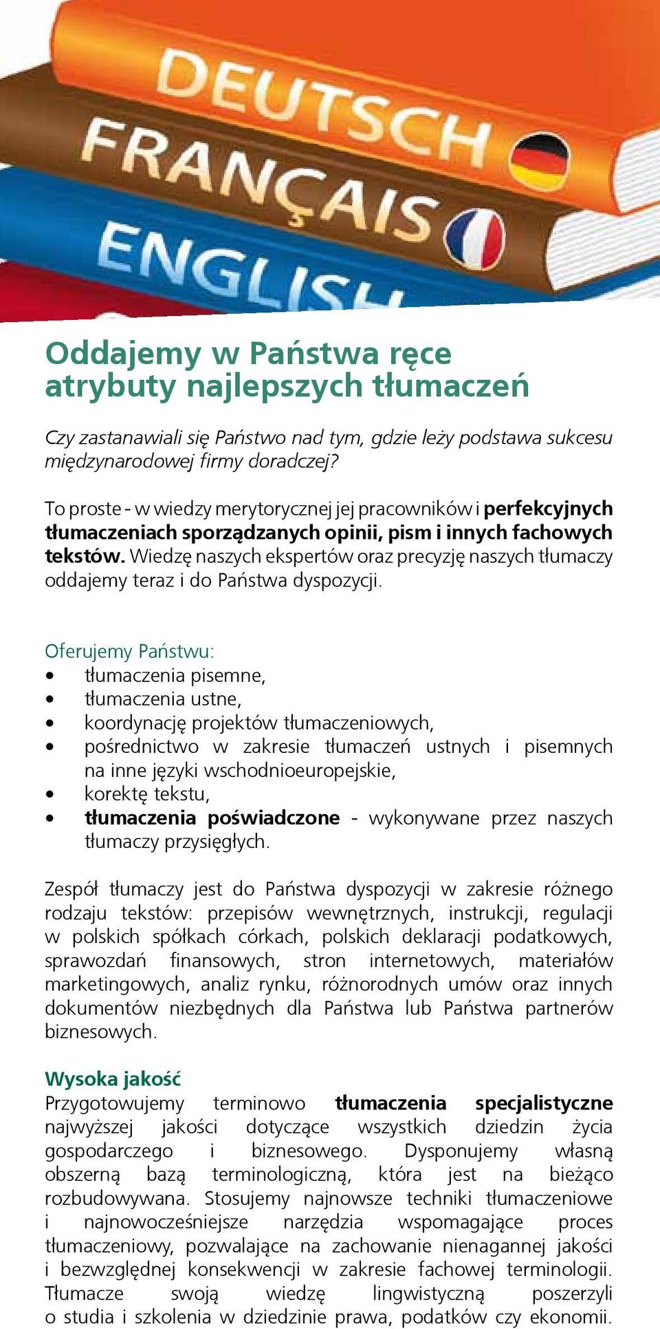 Wiedzę naszych ekspertów oraz precyzję naszych tłumaczy oddajemy teraz i do Państwa dyspozycji.