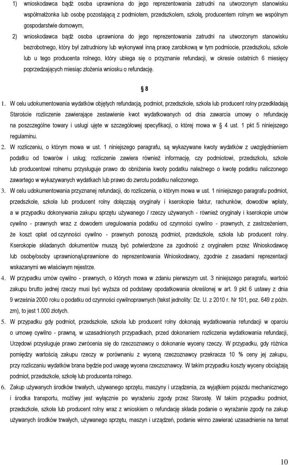 podmiocie, przedszkolu, szkole lub u tego producenta rolnego, który ubiega się o przyznanie refundacji, w okresie ostatnich 6 miesięcy poprzedzających miesiąc złożenia wniosku o refundację. 8 1.