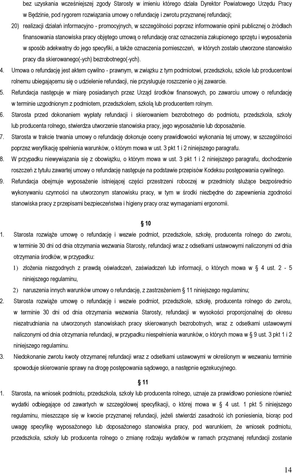 sprzętu i wyposażenia w sposób adekwatny do jego specyfiki, a także oznaczenia pomieszczeń, w których zostało utworzone stanowisko pracy dla skierowanego(-ych) bezrobotnego(-ych). 4.