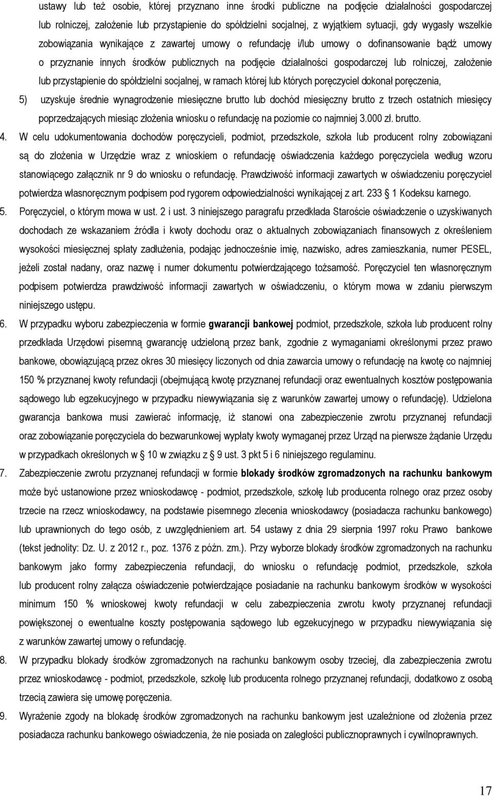 rolniczej, założenie lub przystąpienie do spółdzielni socjalnej, w ramach której lub których poręczyciel dokonał poręczenia, 5) uzyskuje średnie wynagrodzenie miesięczne brutto lub dochód miesięczny