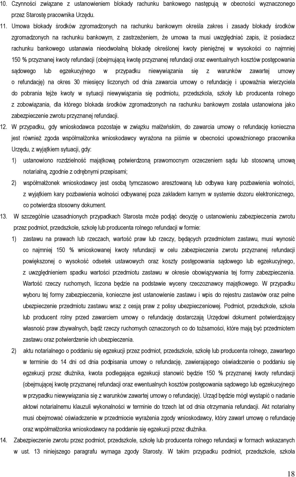 rachunku bankowego ustanawia nieodwołalną blokadę określonej kwoty pieniężnej w wysokości co najmniej 150 % przyznanej kwoty refundacji (obejmującą kwotę przyznanej refundacji oraz ewentualnych