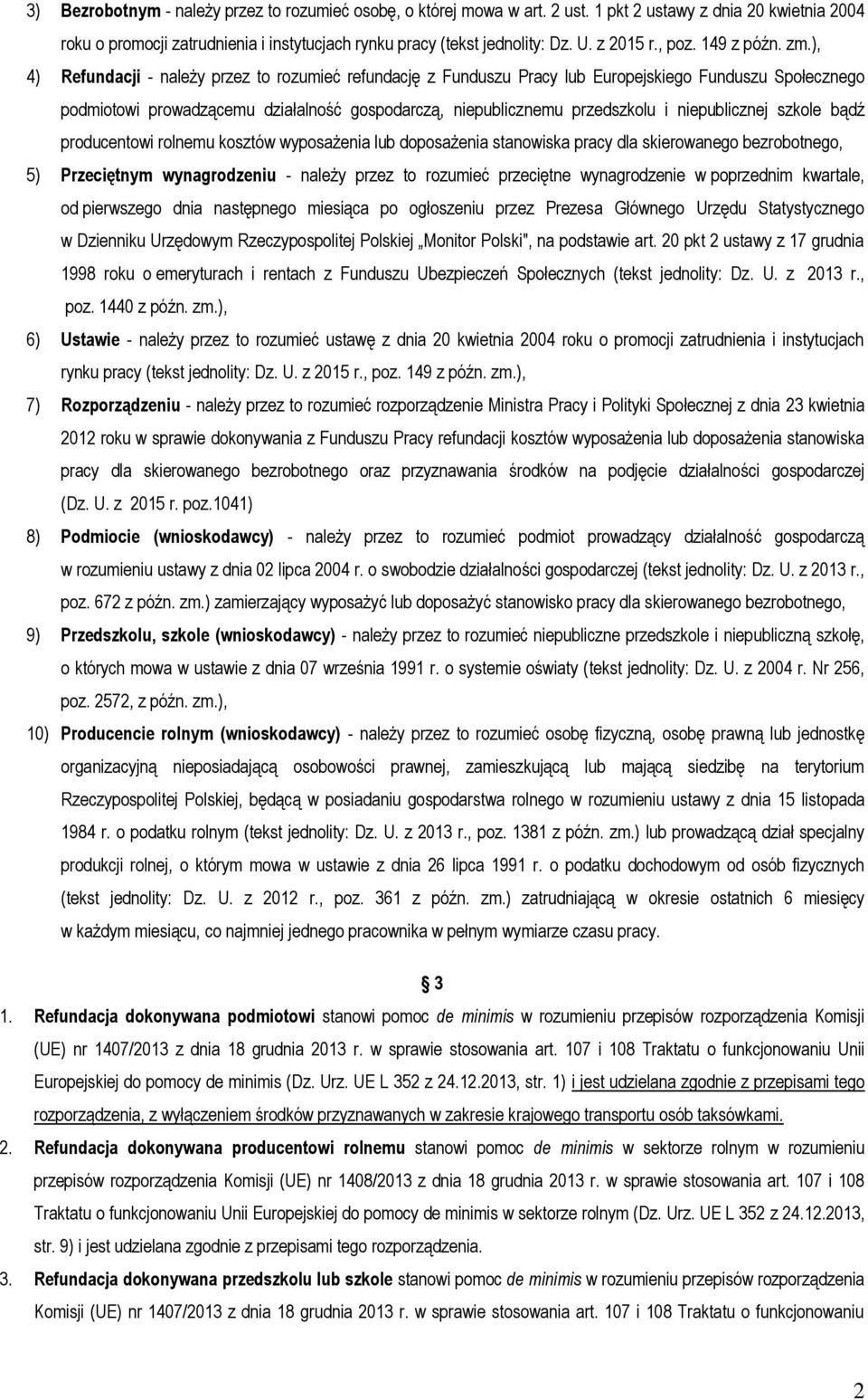 ), 4) Refundacji - należy przez to rozumieć refundację z Funduszu Pracy lub Europejskiego Funduszu Społecznego podmiotowi prowadzącemu działalność gospodarczą, niepublicznemu przedszkolu i