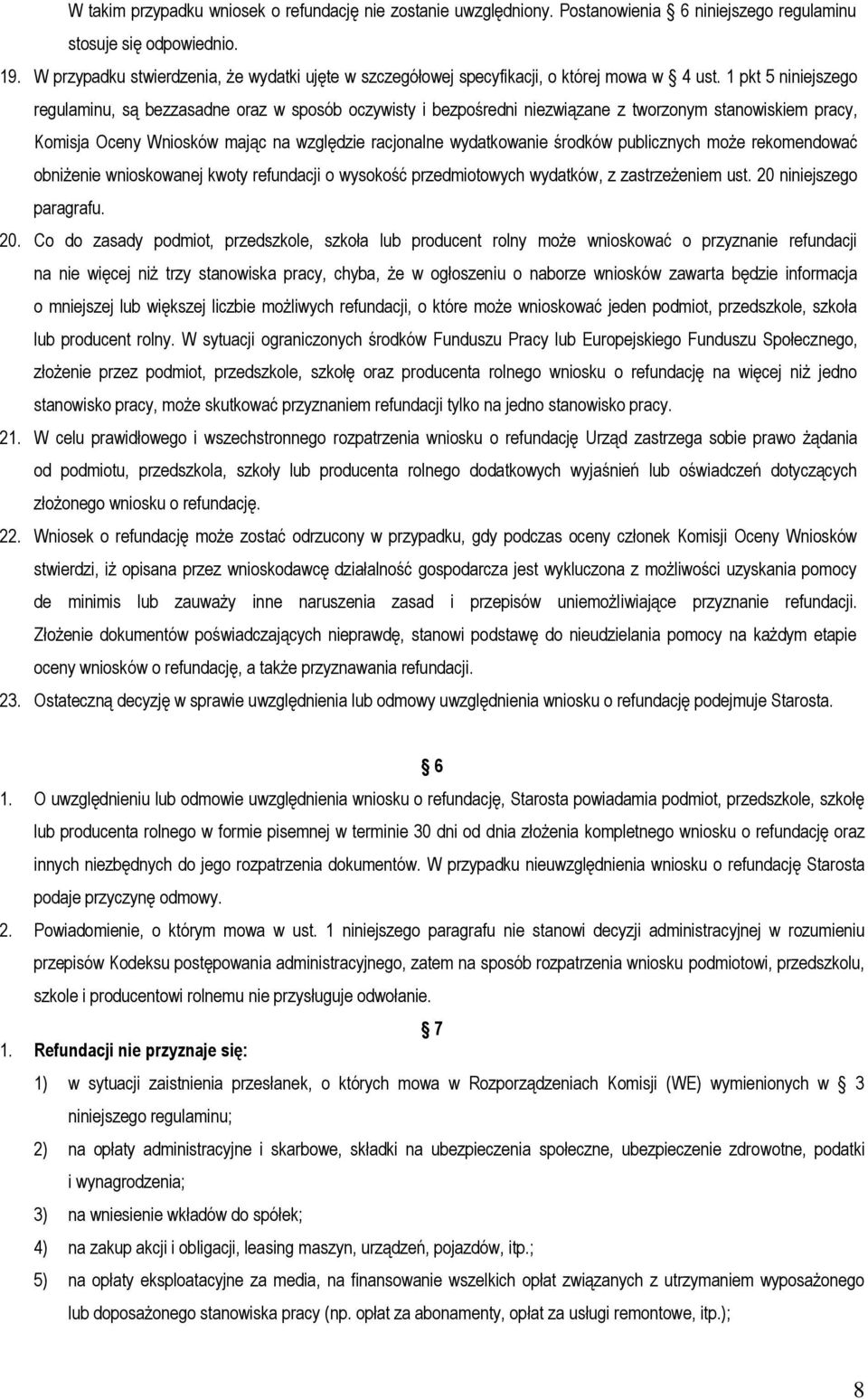 1 pkt 5 niniejszego regulaminu, są bezzasadne oraz w sposób oczywisty i bezpośredni niezwiązane z tworzonym stanowiskiem pracy, Komisja Oceny Wniosków mając na względzie racjonalne wydatkowanie