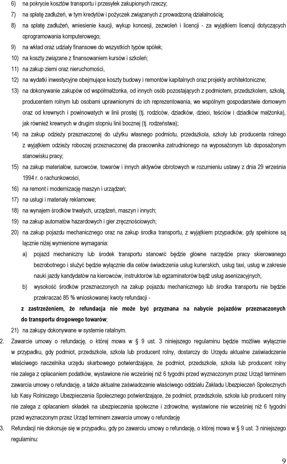 finansowaniem kursów i szkoleń; 11) na zakup ziemi oraz nieruchomości, 12) na wydatki inwestycyjne obejmujące koszty budowy i remontów kapitalnych oraz projekty architektoniczne; 13) na dokonywanie