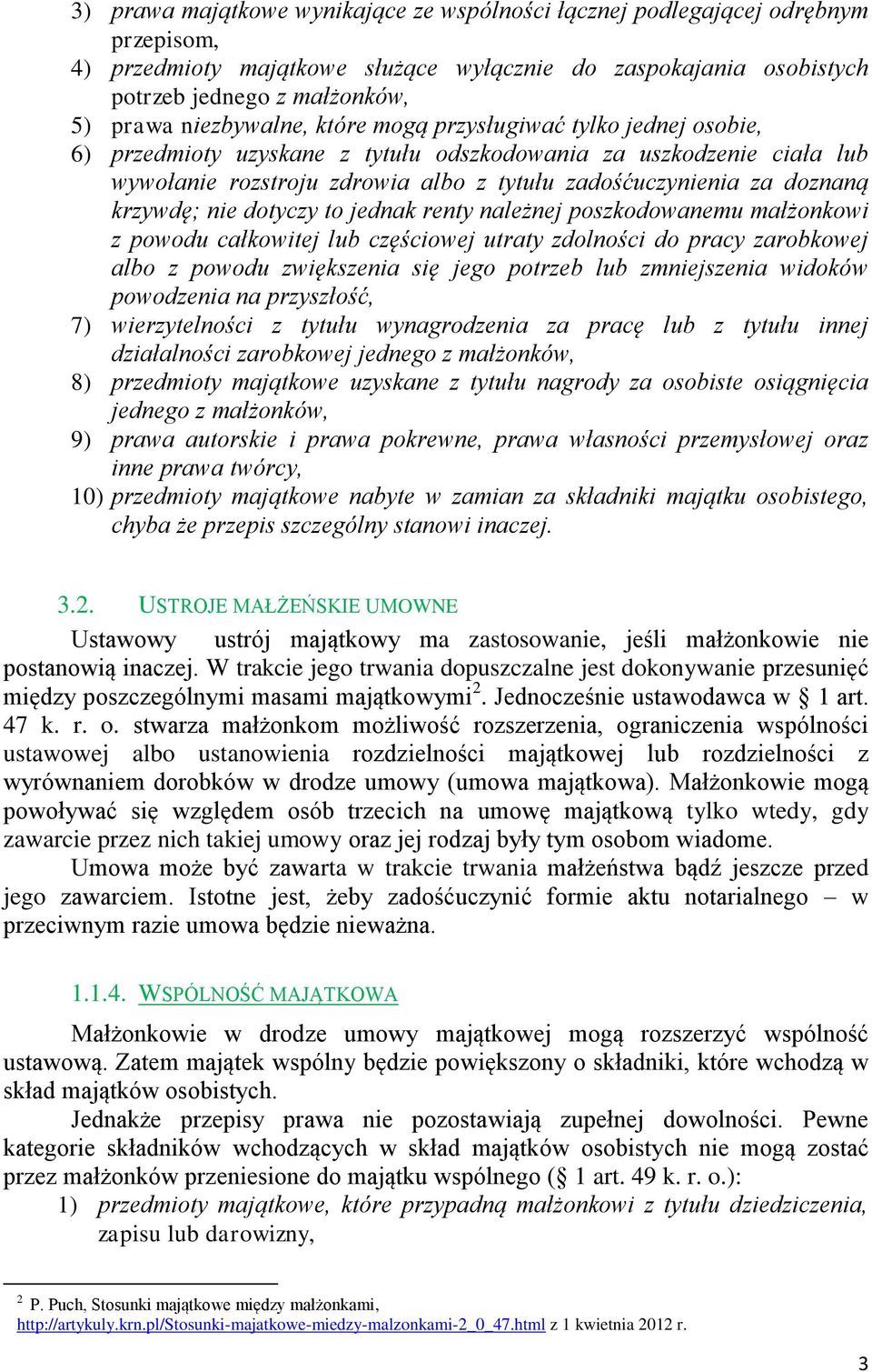 krzywdę; nie dotyczy to jednak renty należnej poszkodowanemu małżonkowi z powodu całkowitej lub częściowej utraty zdolności do pracy zarobkowej albo z powodu zwiększenia się jego potrzeb lub