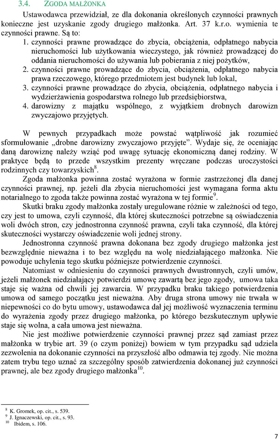 pożytków, 2. czynności prawne prowadzące do zbycia, obciążenia, odpłatnego nabycia prawa rzeczowego, którego przedmiotem jest budynek lub lokal, 3.