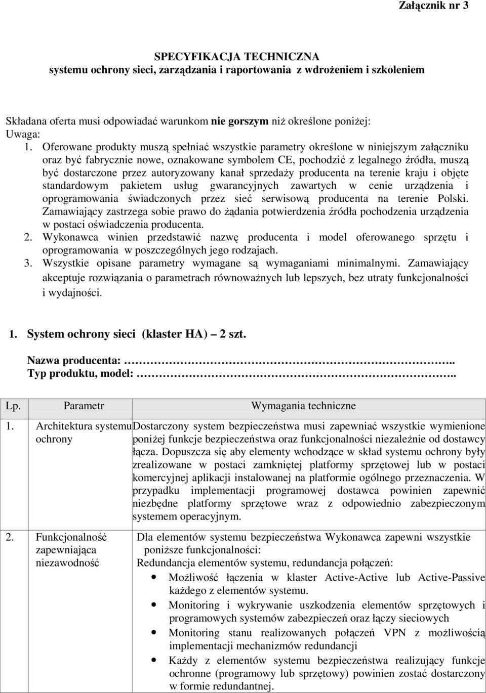 autoryzowany kanał sprzedaŝy producenta na terenie kraju i objęte standardowym pakietem usług gwarancyjnych zawartych w cenie urządzenia i oprogramowania świadczonych przez sieć serwisową producenta