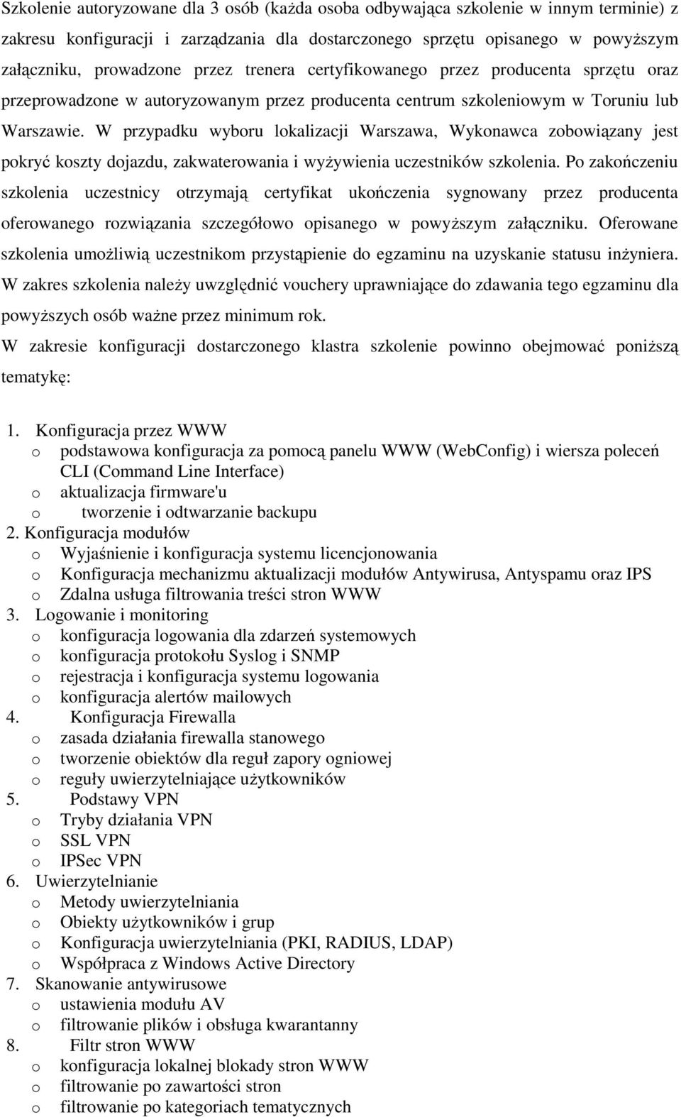 W przypadku wyboru lokalizacji Warszawa, Wykonawca zobowiązany jest pokryć koszty dojazdu, zakwaterowania i wyŝywienia uczestników szkolenia.