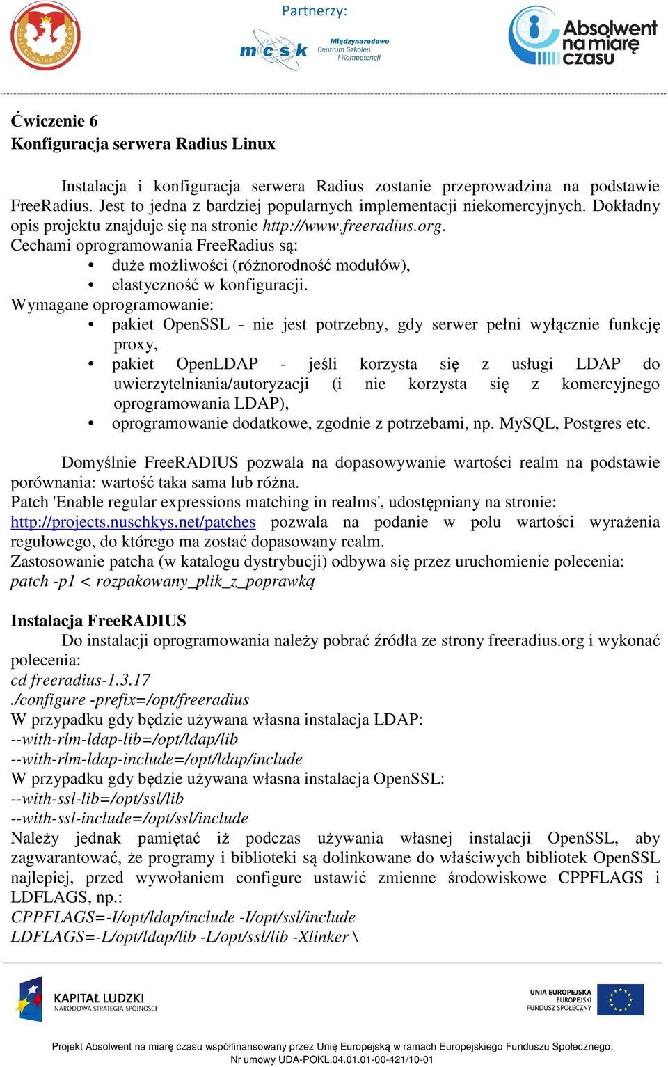 Cechami oprogramowania FreeRadius są: duże możliwości (różnorodność modułów), elastyczność w konfiguracji.