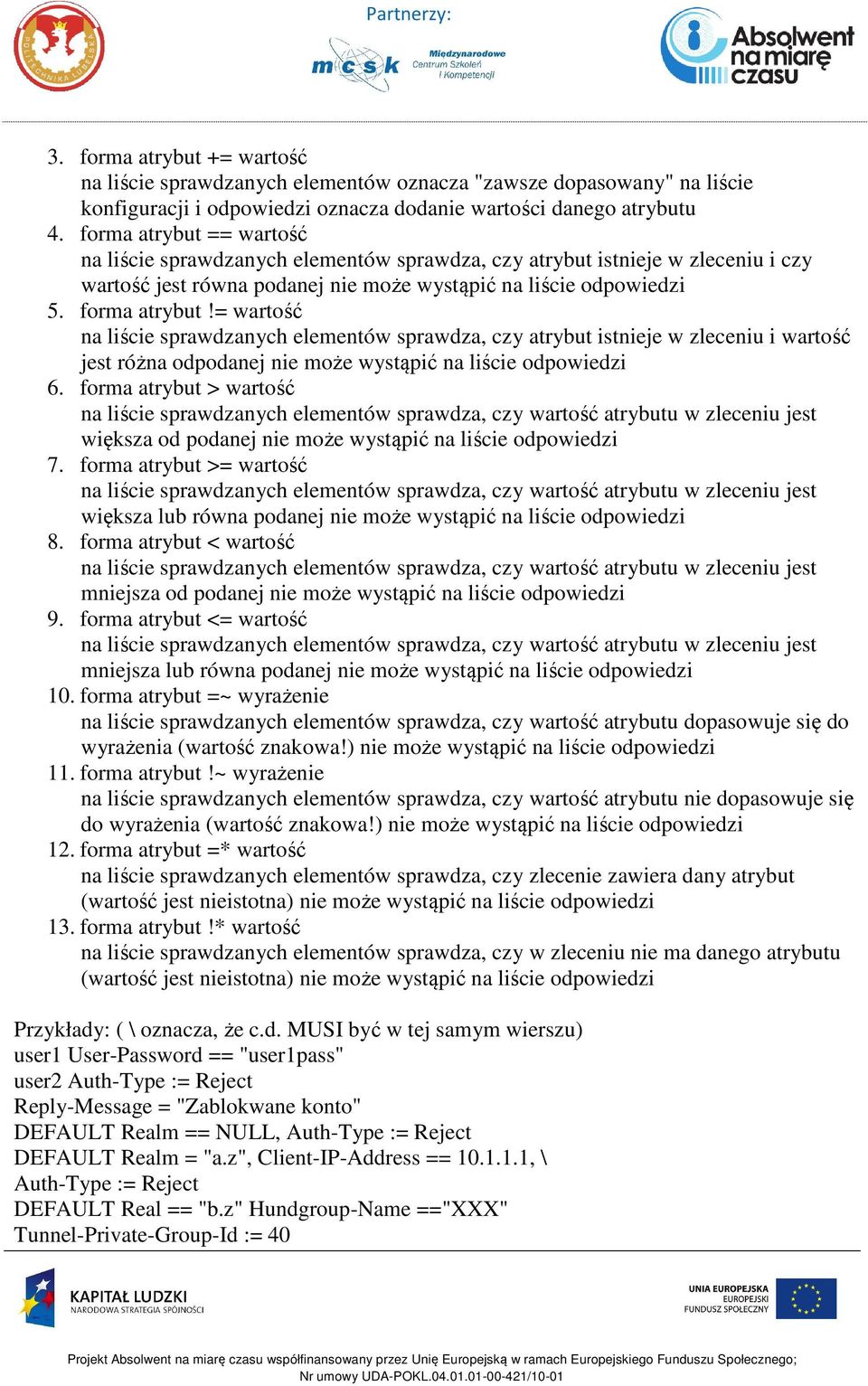 = wartość na liście sprawdzanych elementów sprawdza, czy atrybut istnieje w zleceniu i wartość jest różna odpodanej nie może wystąpić na liście odpowiedzi 6.