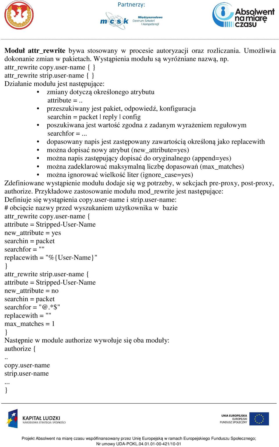 . przeszukiwany jest pakiet, odpowiedź, konfiguracja searchin = packet reply config poszukiwana jest wartość zgodna z zadanym wyrażeniem regułowym searchfor =.