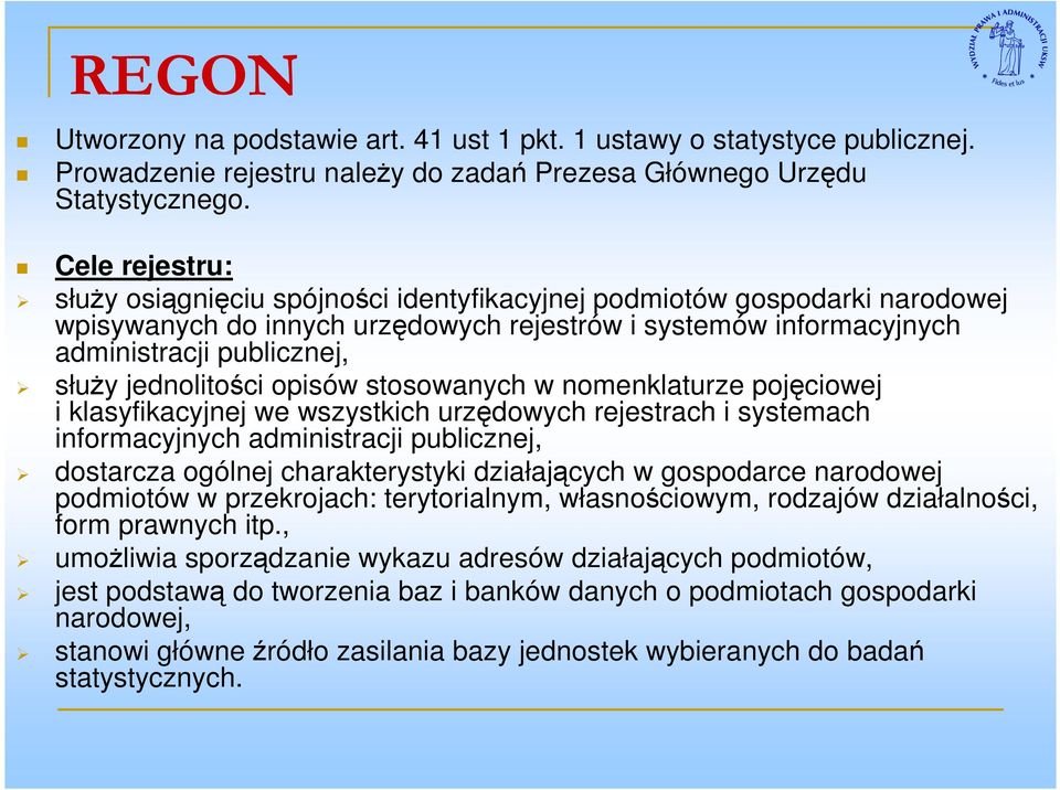 jednolitości opisów stosowanych w nomenklaturze pojęciowej i klasyfikacyjnej we wszystkich urzędowych rejestrach i systemach informacyjnych administracji publicznej, dostarcza ogólnej charakterystyki