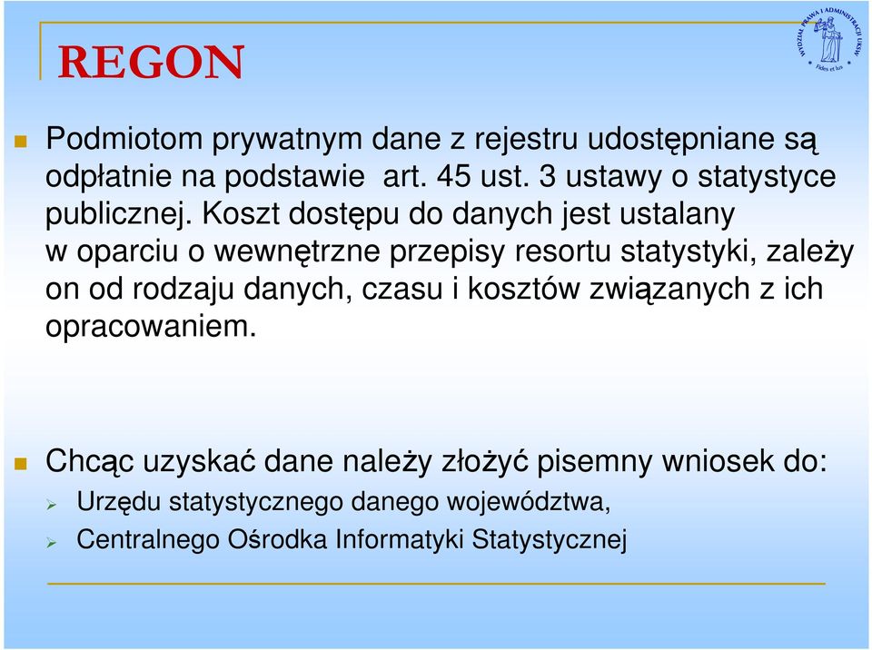 Koszt dostępu do danych jest ustalany w oparciu o wewnętrzne przepisy resortu statystyki, zaleŝy on od