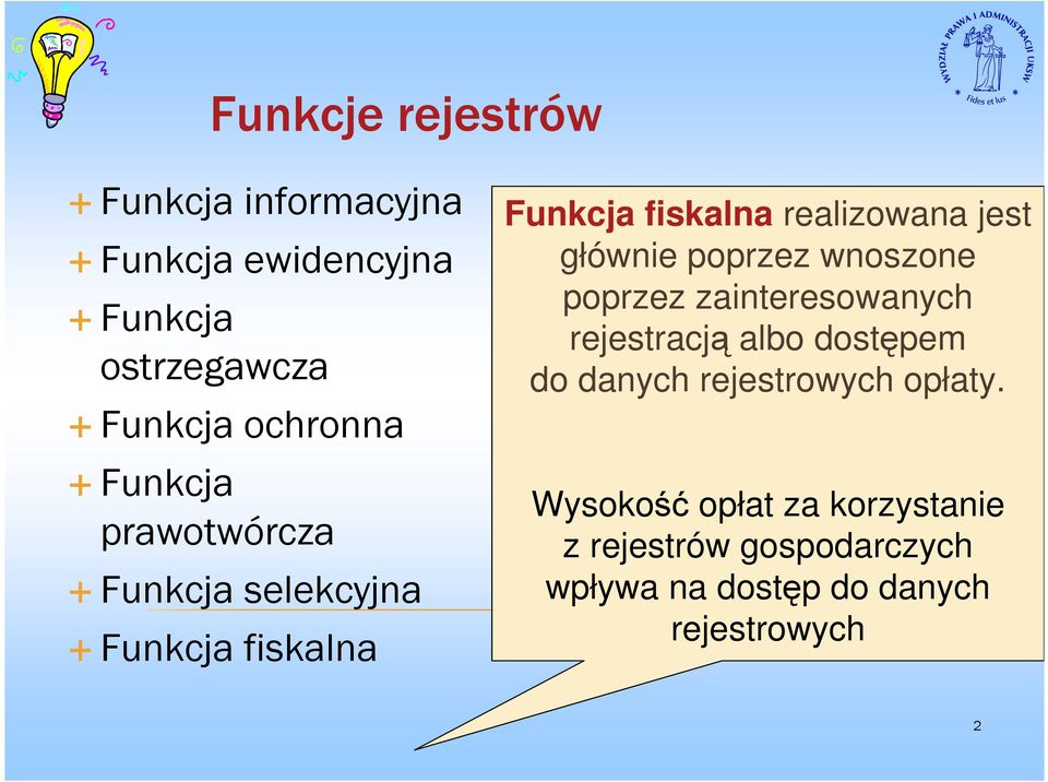 głównie poprzez wnoszone poprzez zainteresowanych rejestracją albo dostępem do danych