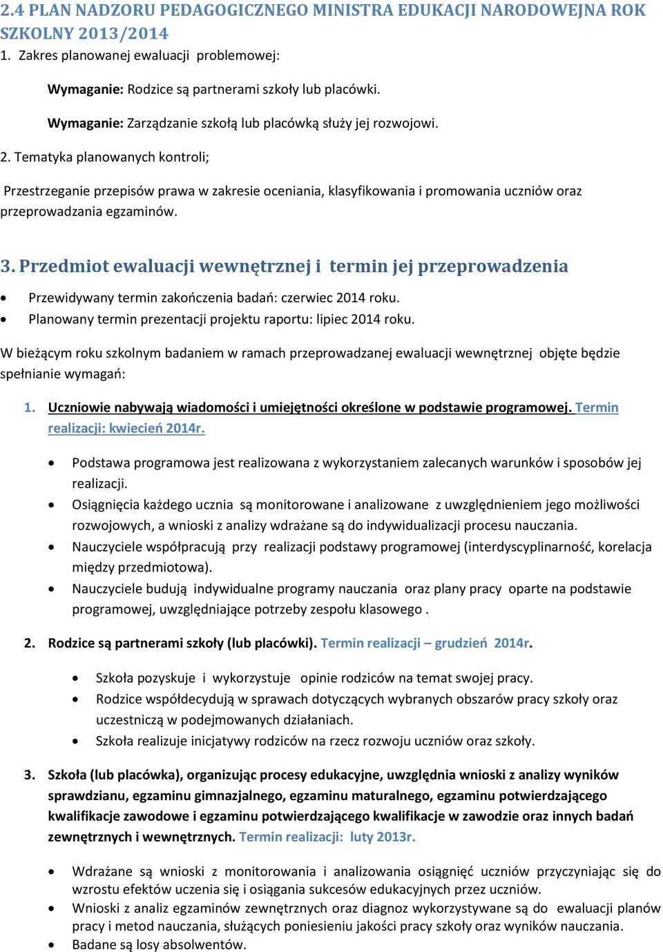 Tematyka planowanych kontroli; Przestrzeganie przepisów prawa w zakresie oceniania, klasyfikowania i promowania uczniów oraz przeprowadzania egzaminów. 3.