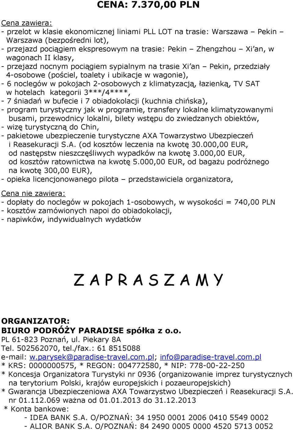 wagonach II klasy, - przejazd nocnym pociągiem sypialnym na trasie Xi an Pekin, przedziały 4-osobowe (pościel, toalety i ubikacje w wagonie), - 6 noclegów w pokojach 2-osobowych z klimatyzacją,