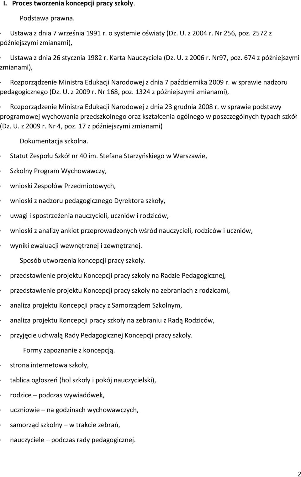 674 z późniejszymi zmianami), Rozporządzenie Ministra Edukacji Narodowej z dnia 7 października 2009 r. w sprawie nadzoru pedagogicznego (Dz. U. z 2009 r. Nr 168, poz.