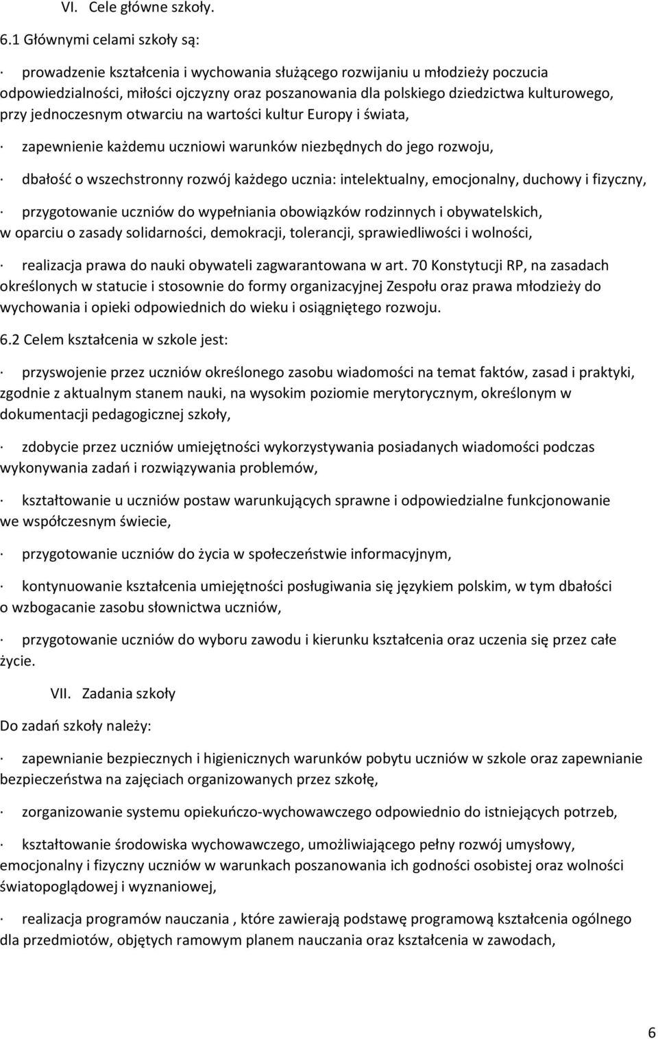 kulturowego, przy jednoczesnym otwarciu na wartości kultur Europy i świata, zapewnienie każdemu uczniowi warunków niezbędnych do jego rozwoju, dbałość o wszechstronny rozwój każdego ucznia: