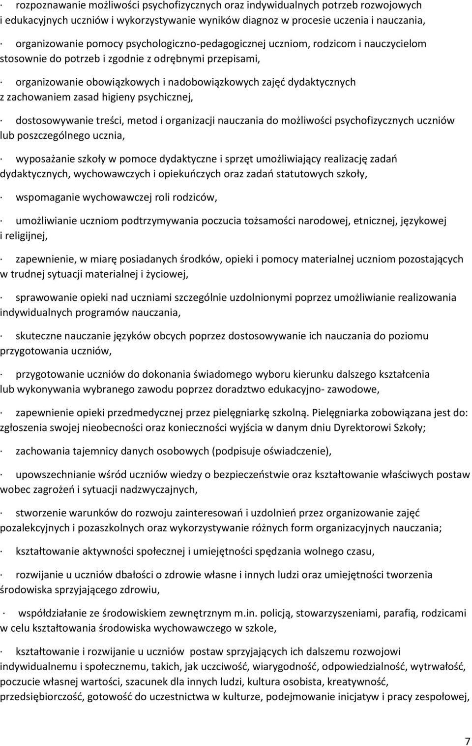 zasad higieny psychicznej, dostosowywanie treści, metod i organizacji nauczania do możliwości psychofizycznych uczniów lub poszczególnego ucznia, wyposażanie szkoły w pomoce dydaktyczne i sprzęt