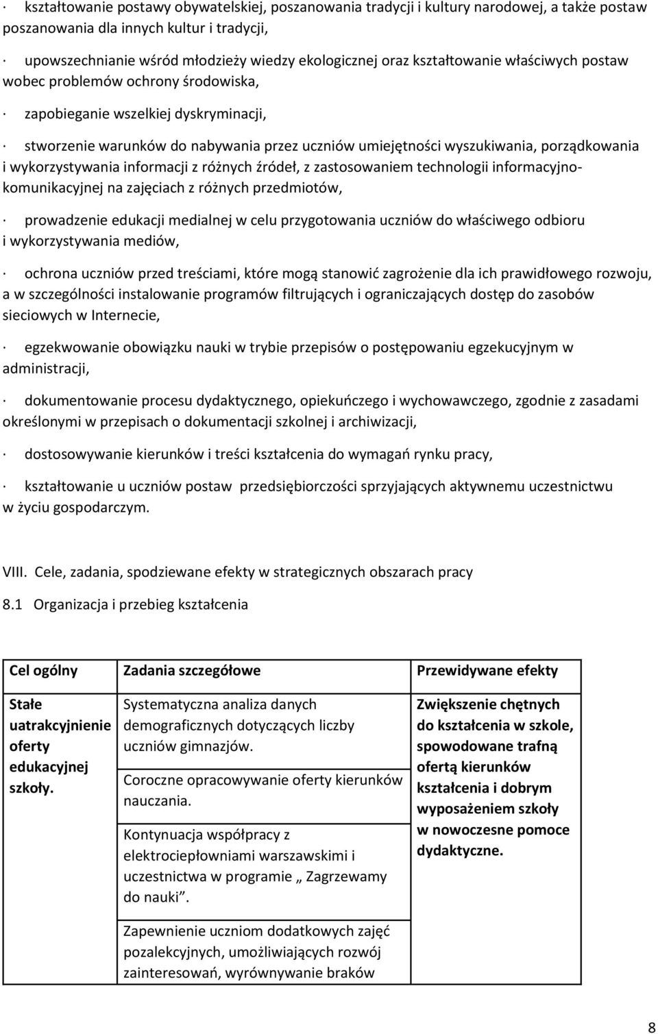 wykorzystywania informacji z różnych źródeł, z zastosowaniem technologii informacyjnokomunikacyjnej na zajęciach z różnych przedmiotów, prowadzenie edukacji medialnej w celu przygotowania uczniów do