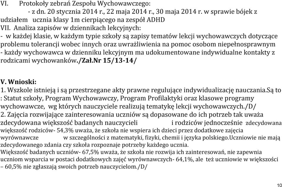 niepełnosprawnym - każdy wychowawca w dzienniku lekcyjnym ma udokumentowane indywidualne kontakty z rodzicami wychowanków./zał.nr 15/13-14/ V. Wnioski: 1.