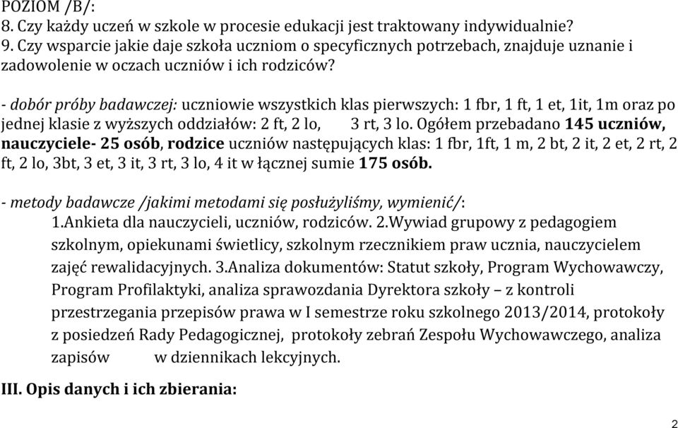 - dobór próby badawczej: uczniowie wszystkich klas pierwszych: 1 fbr, 1 ft, 1 et, 1it, 1m oraz po jednej klasie z wyższych oddziałów: 2 ft, 2 lo, 3 rt, 3 lo.