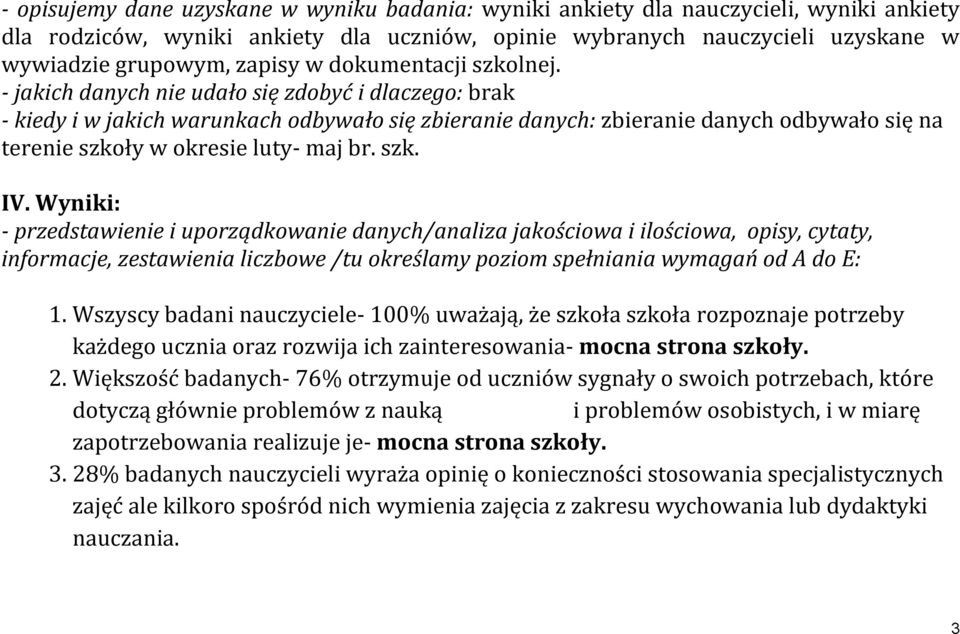 - jakich danych nie udało się zdobyć i dlaczego: brak - kiedy i w jakich warunkach odbywało się zbieranie danych: zbieranie danych odbywało się na terenie szkoły w okresie luty- maj br. szk. IV.