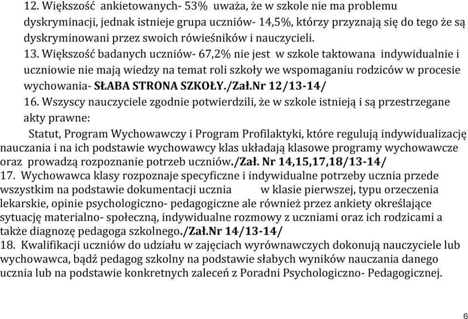 Większość badanych uczniów- 67,2% nie jest w szkole taktowana indywidualnie i uczniowie nie mają wiedzy na temat roli szkoły we wspomaganiu rodziców w procesie wychowania- SŁABA STRONA SZKOŁY./Zał.