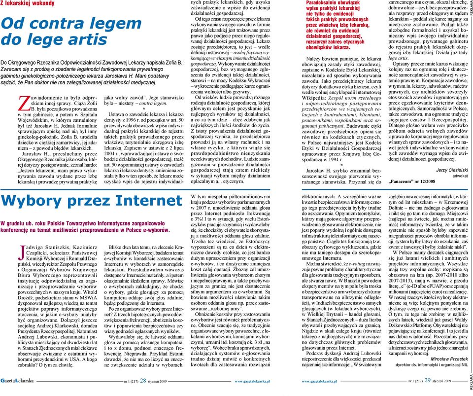 była początkowo prowadzona w tym gabinecie, a potem w Szpitalu Wojewódzkim, w którym zatrudniony był też Jarosław H Jednak formalnie sprawującym opiekę nad nią był inny ginekolog-położnik Zofia B