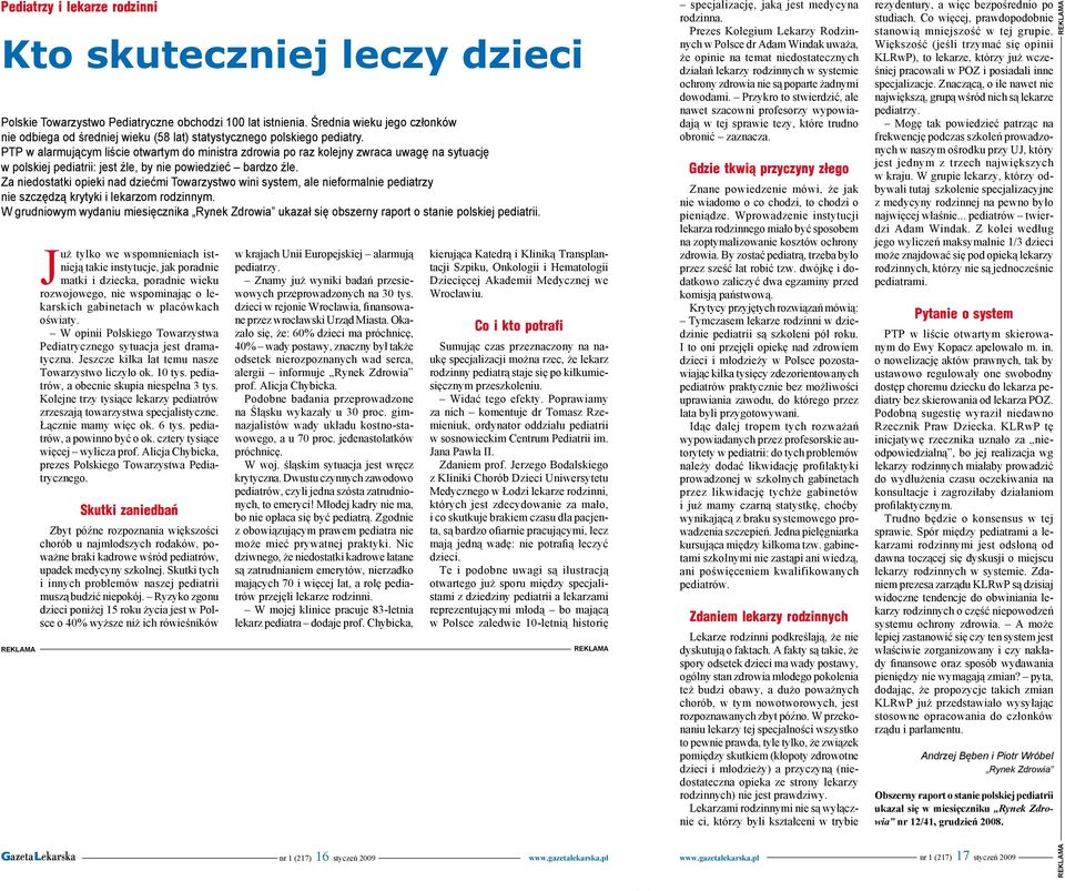 dziećmi Towarzystwo wini system, ale nieformalnie pediatrzy nie szczędzą krytyki i lekarzom rodzinnym W grudniowym wydaniu miesięcznika Rynek Zdrowia ukazał się obszerny raport o stanie polskiej