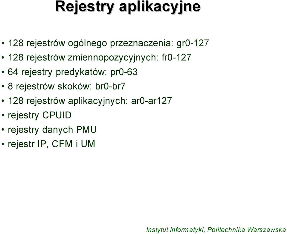 predykatów: pr0-63 8 rejestrów skoków: br0-br7 128 rejestrów