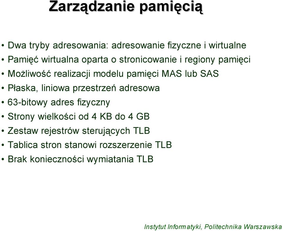 Płaska, liniowa przestrzeń adresowa 63-bitowy adres fizyczny Strony wielkości od 4 KB do 4 GB