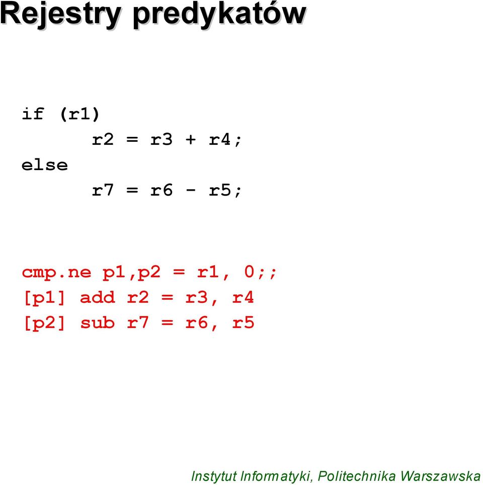 cmp.ne p1,p2 = r1, 0;; [p1] add