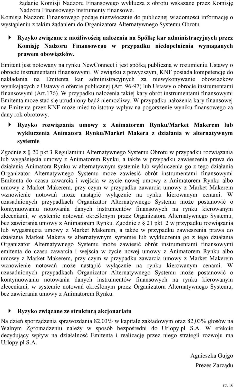 Ryzyko związane z możliwością nałożenia na Spółkę kar administracyjnych przez Komisję Nadzoru Finansowego w przypadku niedopełnienia wymaganych prawem obowiązków.