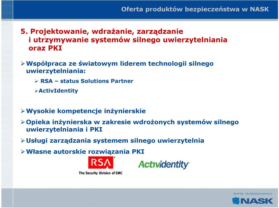 światowym liderem technologii silnego uwierzytelniania: RSA status Solutions Partner ActivIdentity Wysokie