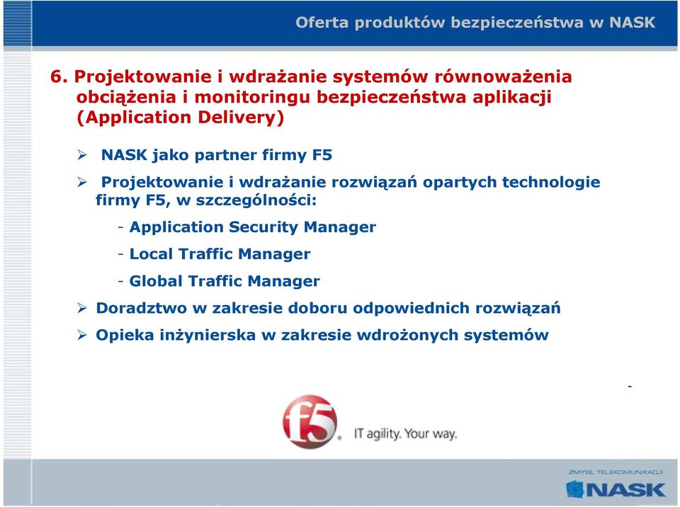 Delivery) NASK jako partner firmy F5 Projektowanie i wdraŝanie rozwiązań opartych technologie firmy F5, w