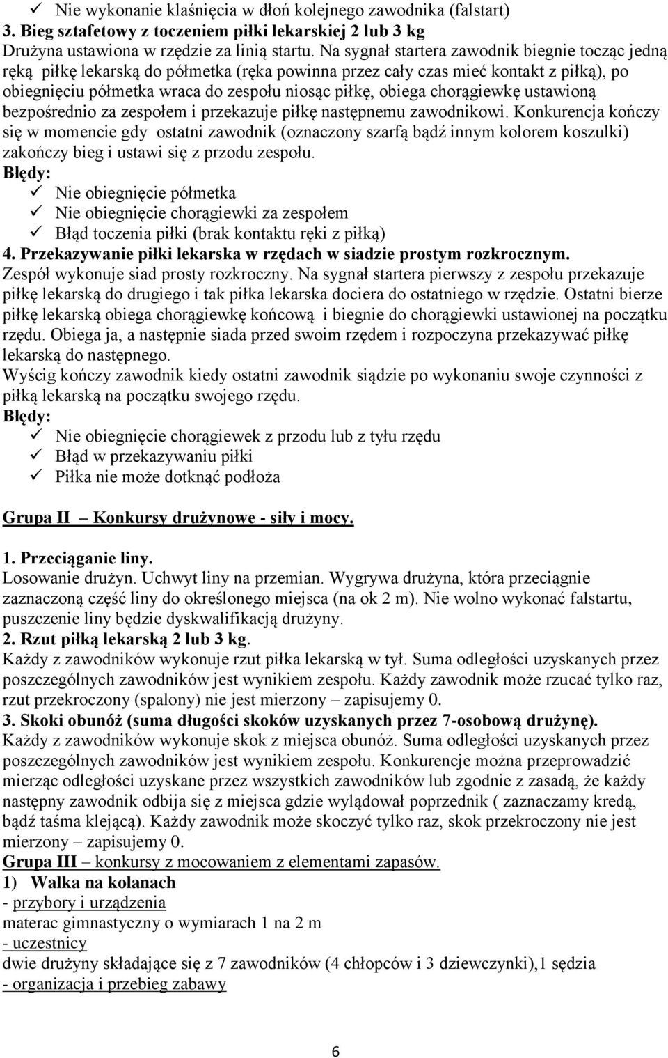 chorągiewkę ustawioną bezpośrednio za zespołem i przekazuje piłkę następnemu zawodnikowi.