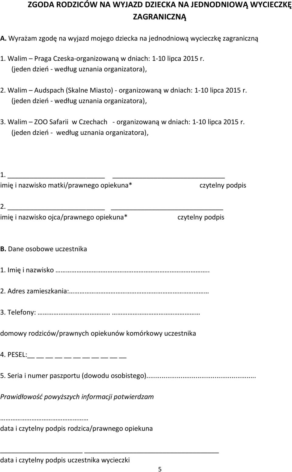 Walim ZOO Safarii w Czechach - organizowaną w dniach: 1-10 lipca 2015 r. 1. imię i nazwisko matki/prawnego opiekuna* czytelny podpis 2. imię i nazwisko ojca/prawnego opiekuna* czytelny podpis B.