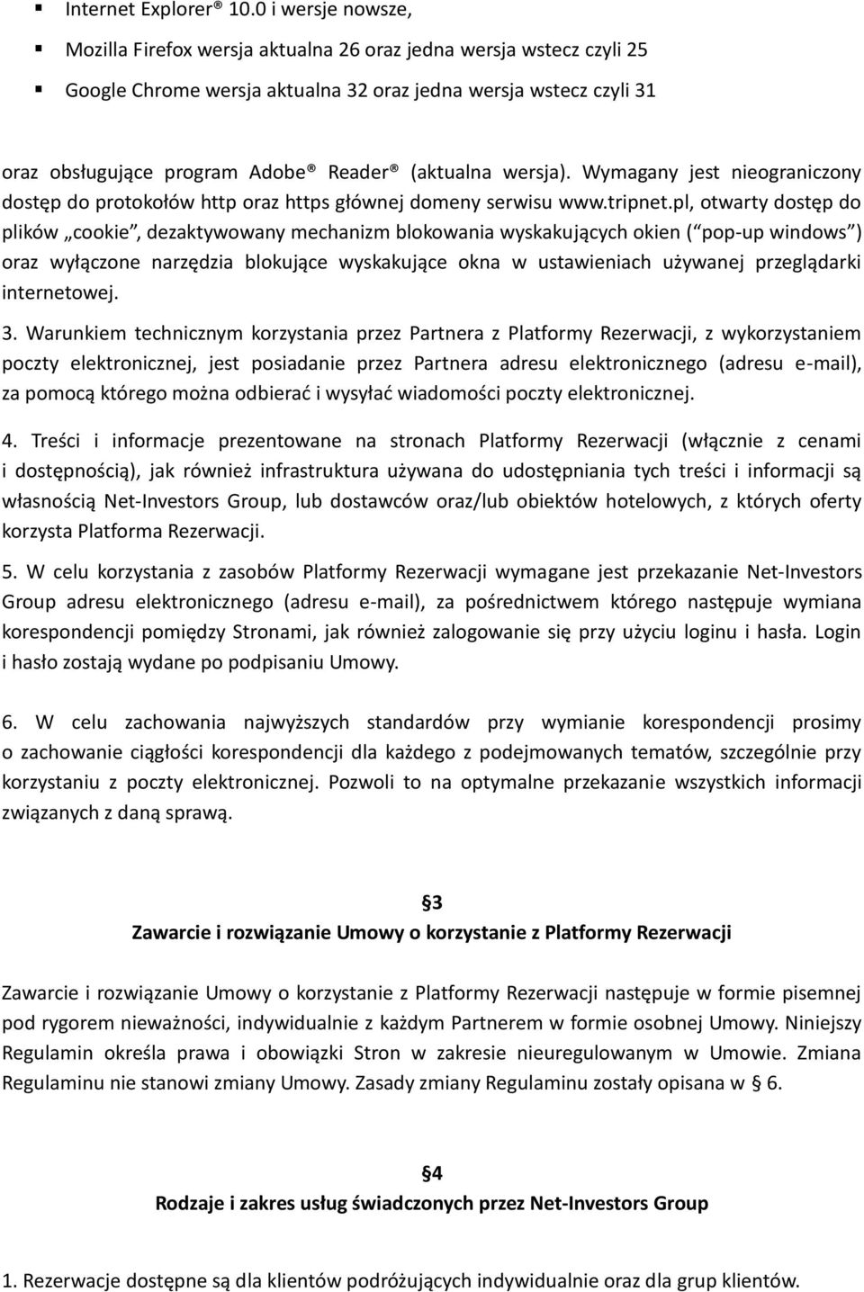 (aktualna wersja). Wymagany jest nieograniczony dostęp do protokołów http oraz https głównej domeny serwisu www.tripnet.