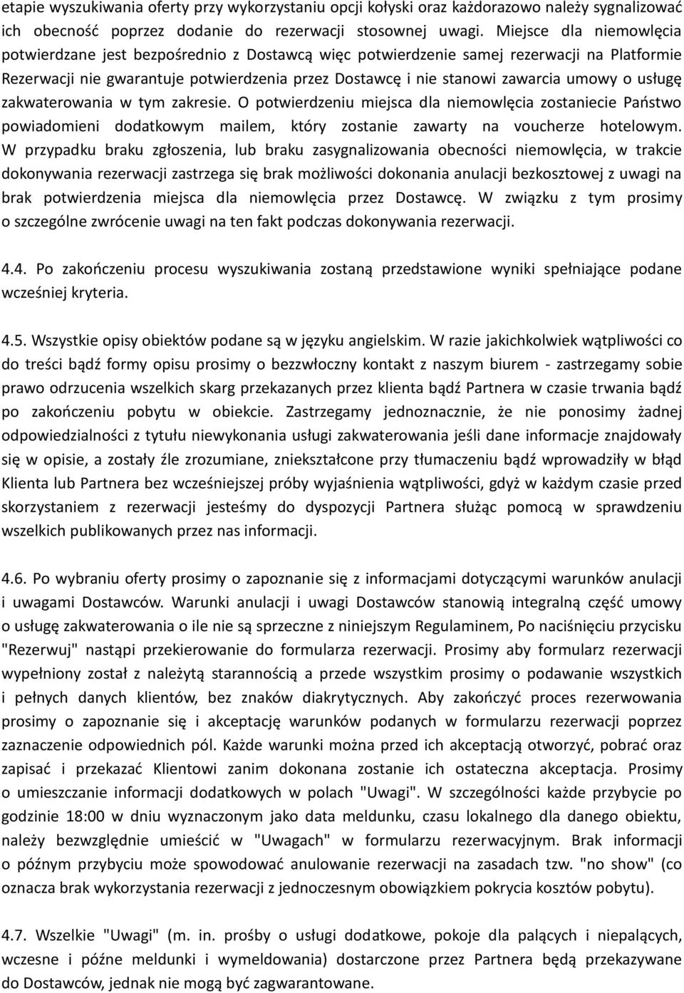 o usługę zakwaterowania w tym zakresie. O potwierdzeniu miejsca dla niemowlęcia zostaniecie Państwo powiadomieni dodatkowym mailem, który zostanie zawarty na voucherze hotelowym.