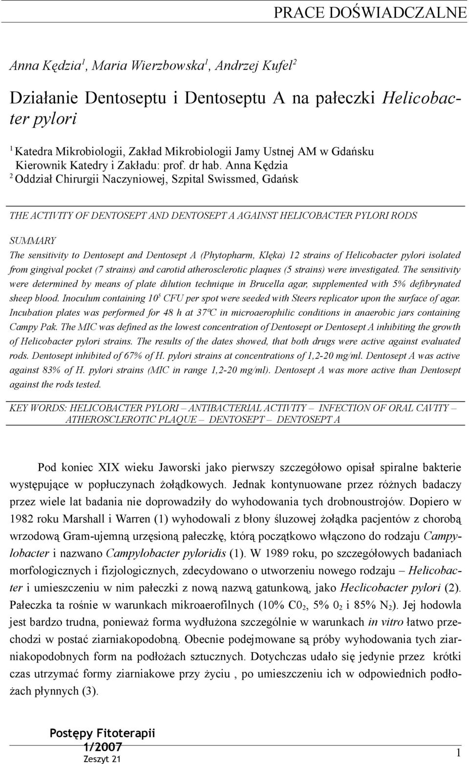 Anna Kędzia 2 Oddział Chirurgii Naczyniowej, Szpital Swissmed, Gdańsk THE ACTIVITY OF DENTOSEPT AND DENTOSEPT A AGAINST HELICOBACTER PYLORI RODS SUMMARY The sensitivity to Dentosept and Dentosept A