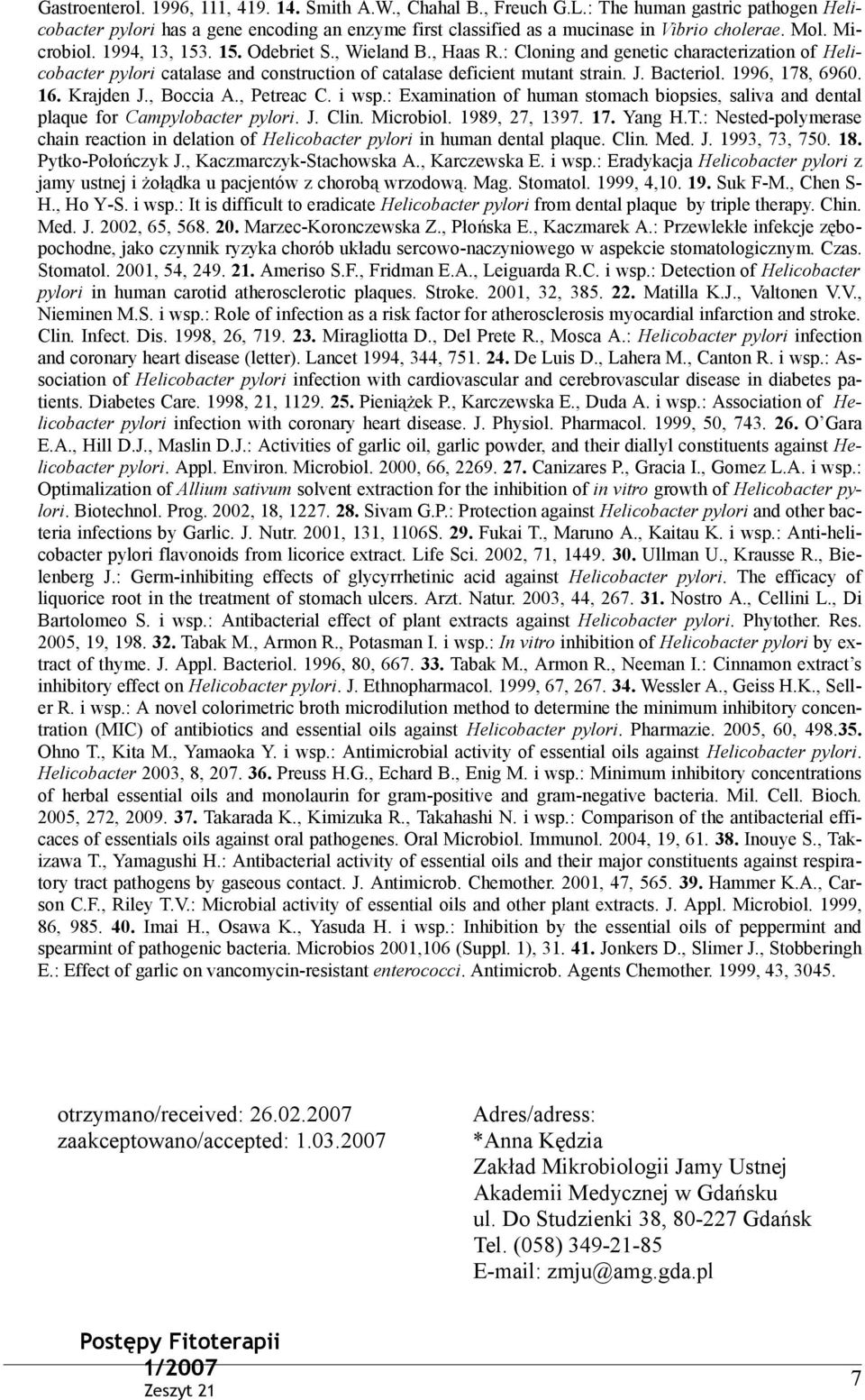 1996, 178, 6960. 16. Krajden J., Boccia A., Petreac C. i wsp.: Examination of human stomach biopsies, saliva and dental plaque for Campylobacter pylori. J. Clin. Microbiol. 1989, 27, 1397. 17. Yang H.