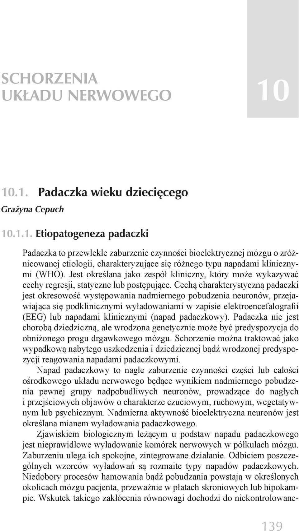 Jest określana jako zespół kliniczny, który może wykazywać cechy regresji, statyczne lub postępujące.