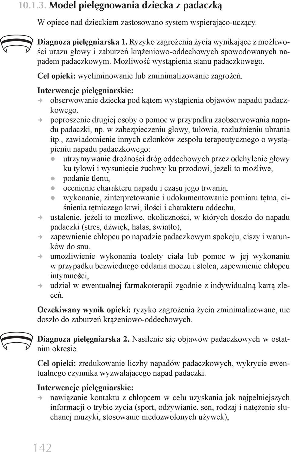 Cel opieki: wyeliminowanie lub zminimalizowanie zagrożeń. obserwowanie dziecka pod kątem wystąpienia objawów napadu padaczkowego.