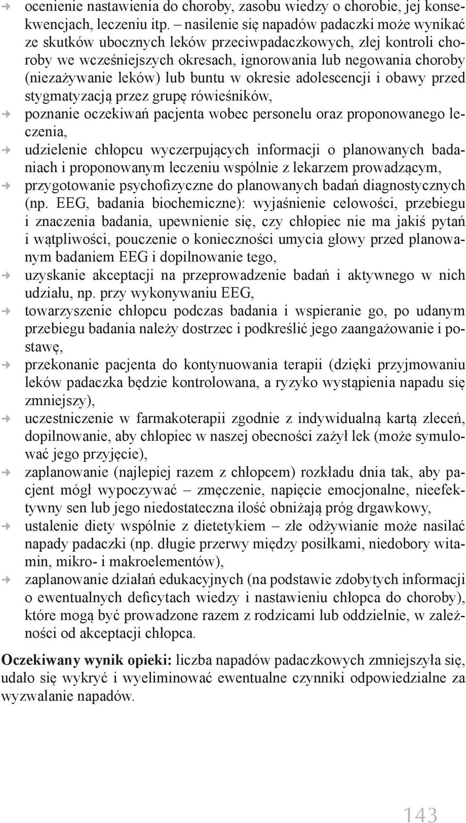 lub buntu w okresie adolescencji i obawy przed stygmatyzacją przez grupę rówieśników, poznanie oczekiwań pacjenta wobec personelu oraz proponowanego leczenia, udzielenie chłopcu wyczerpujących